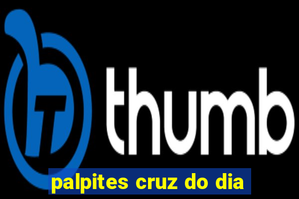 palpites cruz do dia